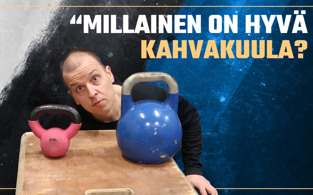 millainen on hyvä kahvakuula