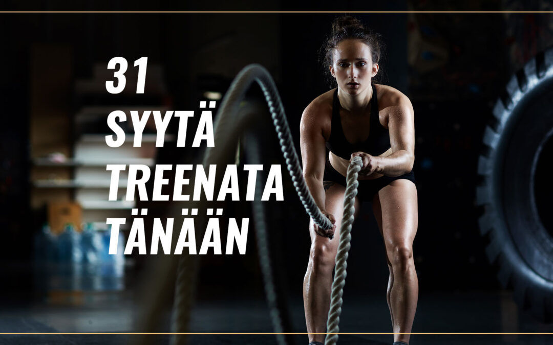 31 syytä treenata tänään