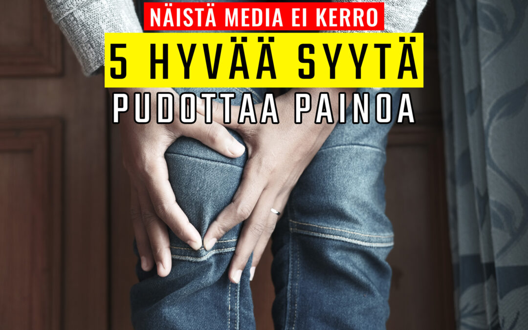 5 hyvää syytä pudottaa painoa. Näistä media ei koskaan puhu.